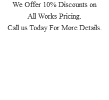 We Offer 10% Discounts on All Works Pricing. Call us Today For More Details. 